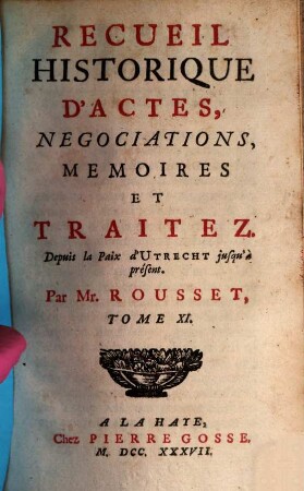 Recueil Historique D'Actes, Negociations, Memoires Et Traitez : Depuis la Paix d'Utrecht jusqu'au Second Congrès de Cambray inclusivement, 11. Depuis la Paix d'Utrecht jusqu'à présent
