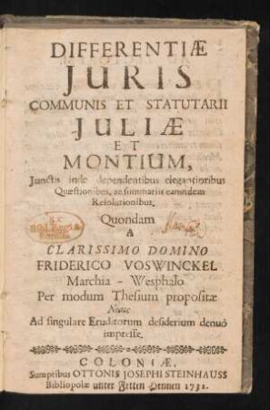 Differentiæ Iuris Communis Et Statutarii Iuliæ Et Montium : Iunctis inde dependentibus elegantioribus Quæstionibus, ac summariis earundem Resolutionibus