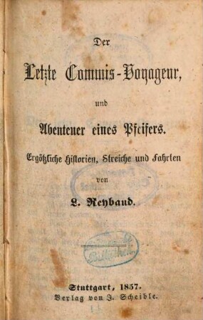 Der Letzte Commis-Voyageur, und Abenteuer eines Pfeifers : Ergötzliche Historien, Streiche und Fahrten von L. Reybaud