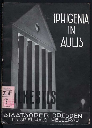Programmheft Staatsoper Dresden, Festspielhaus Hellerau. Umschlagtitel "Iphigenia in Aulis" und "Alkestis" von C. W. Gluck (Dresdner Erstaufführung der Urfassung "Alkestis" am 27. Mai 1933). Druck; 22,2 x 16 cm. Dresden: SLUB Z. 4. 7-1932/33