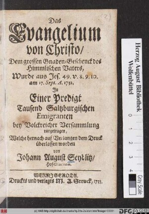 Das Evangelium von Christo, Dem grossen Gnaden-Geschenck des Himmlischen Vaters, Wurde aus Jes. 49. v. 8. 9. 10. am 17. Sept. A. 1732. Jn Einer Predigt Tausend Saltzburgischen Emigranten bey Volckreicher Versammlung vorgetragen