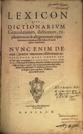 Lexicon Sive Dictionarivm Graecolatinum : dictionum, explicationum & allegationum copia uberrimum, omniaq[ue] quae alila habent, & multò plura, complectens