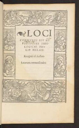 LOCI || COMMVNES SEV HY||POTYPOSES THEO||LOGICAE PHI=||LIP.MELAN.|| Recogniti ab Auctore.|| Locorum communiũ Index.||