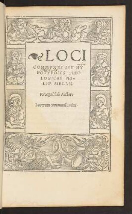 LOCI || COMMVNES SEV HY||POTYPOSES THEO||LOGICAE PHI=||LIP.MELAN.|| Recogniti ab Auctore.|| Locorum communiũ Index.||