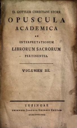 D. Gottlob Christiani Storr Opuscula Academica Ad Interpretationem Librorum Sacrorum Pertinentia. 3
