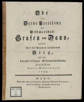 Ode an Seine Excellenz den Feldmarschall Grafen von Daun, auf den über die Preußen erfochtenen Sieg, und die darauf erfolgte Gefangennehmung derselben : Den 21. Wintermonats, 1759