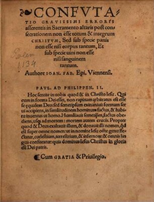 Confvtatio Gravissimi Erroris asserentis in Sacramento altaris post consecrationem non esse totum & integrum Christvm, Sed sub specie panis non esse nisi corpus tantum, Et sub specie uini non esse nisi sanguinem tantum