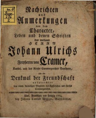 Nachrichten und Anmerkungen von dem Charakter, Leben und denen Schriften des Hr. J. Ulrichs Fryh. v. Cramer