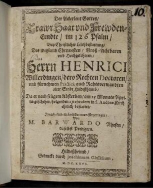 Der Ackerleut Gottes/ TrawrSaat und FrewdenErndte/ im 126 Psalm/ Bey Christlicher Leichbestattung/ Des ... Herrn Henrici Willerdingen/ dero Rechten Doctoren ... auch Rahtsverwandten alter Stadt Hildeßheimb ...