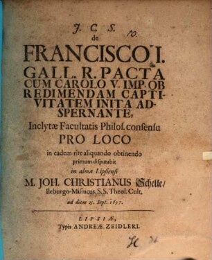 Diss. de Francisco I. Gall. R. pacta cum Carolo V. imp. ob redimendam captivitatem inita adspernante