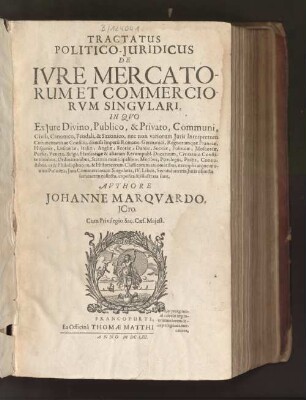 Tractatus Politico-Iuridicus De Iure Mercatorum Et Commerciorum Singulari : In Quo Ex Iure Divino, Publico, & Privato, Communi, Civili, Canonico, Feudali, & Saxonico ... Constitutionibus, Ordinationibus, Statutis municipalibus, ... Iura Commerciorum Singularia, IV. Libris, Secundum tria Iuris obiecta summatim collecta, exposita & illustrata sunt