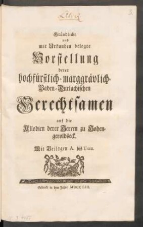 Gründliche und mit Urkunden belegte Vorstellung derer hochfürstlich-marggräflich-Baden-Durlachischen Gerechtsamen auf die Allodien derer Herren zu Hohengeroldseck : Mit Beilagen A. bis Uuu.