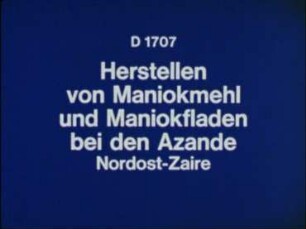 Herstellen von Maniokmehl und Maniokfladen bei den Azande, Nordost-Zaire