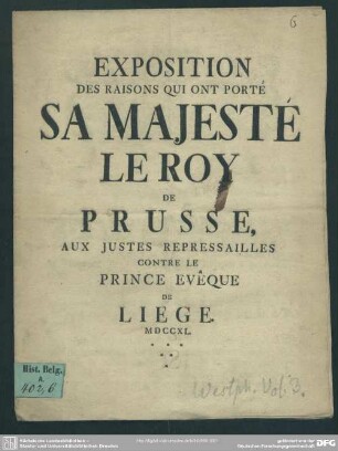 Exposition Des Raisons Qui Ont Porté Sa Majesté Le Roy De Prusse, Aux Justes Repressailles Contre Le Prince-Evêque De Liege : [Wesel ce II. Sept. 1740]