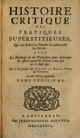 Histoire Critique Des Pratiques Superstitieuses, Qui ont séduit les Peuples & embarrassé les Savans : Avec La Méthode et les Principes pour discerner les effets naturels d'avec ceux qui ne le sont pas, 3
