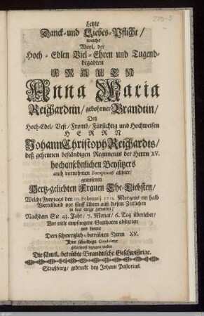 Letzte Danck- und Liebes-Pflicht ... der ... Frauen Anna Maria Reichardtin, gebohrner Brandtin ... : Welche ... den 10. Februarij 1713 ... auß diesem Zeitlichen in das ewige getretten, Nachdem Sie 43. Jahr, 7. Monat, 6. Tag überlebet ...