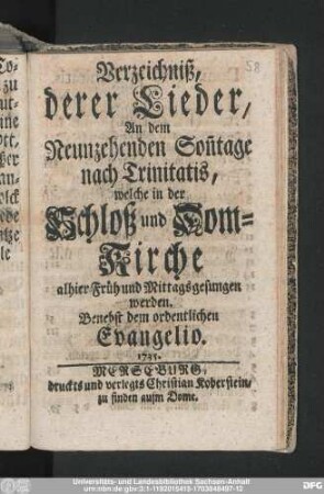 Verzeichniß, derer Lieder, An dem Neunzehenden Son[n]tage nach Trinitatis, welche in der Schloß und Dom-Kirche alhier Früh und Mittags gesungen werden : Benebst dem ordentlichen Evangelio. 1735.