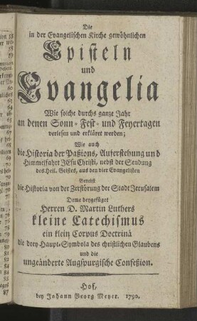Die in der Evangelischen Kirche gewöhnlichen Episteln und Evangelia wie solche durchs ganze Jahr an denen Sonn- Fest- und Feyertagen verlesen und erkläret werden