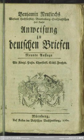 Benjamin Neukirchs Weyland Hochfürstlich-Brandenburg-Onolzbachischen Hof-Raths Anweisung zu deutschen Briefen