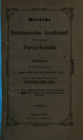 Bericht der Wetterauischen Gesellschaft für die Gesamte Naturkunde zu Hanau : über den Zeitraum .... 1868/73, 1868/73. - 1874
