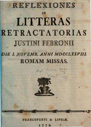 Reflexiones In Litteras retractatorias Justini Febronii Die I. Novemb. Anni MDCCLXXVIII. Romam Missas