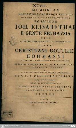 Memoriam Nobilissimae Omnibusque Sexus Sui Ornamentis Condecoratissimae Foeminae Joh. Elisabethae E Gente Neuhausia Viri ... Christiani Gottlieb Hohmanni ... Civitatis Lipsiensis Senatoris Gravissimi Uxoris ... D. XI. Iul. A. R. S. MDCCLI ... Programmate Funebri Conservat Academiae Lipsiensis Rector