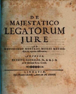 De Maiestatico Legatorum Iure Ad Novissimos Nostros Mores Methodica & repetita dissertatio