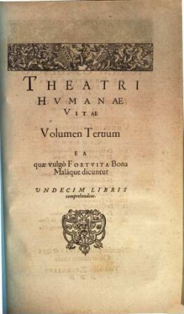 ... Tomus Tertius, Ea quae vulgo fortvita bona malaque dicuntur : undecim libris comprehendens