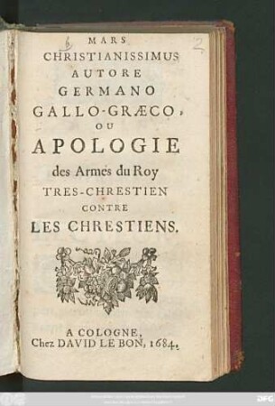 Mars Christianissimus Autore Germano Gallo-Graeco, Ou Apologie des Armes du Roy Tres-Chrestien Contre Les Chrestiens