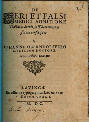De Veri Et Falsi Medici Agnitione Tractatus breuis : in Theorematum forma conscriptus