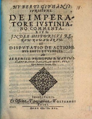 Hvberti Giphanii Ivriscons. De Imperatore Ivstiniano Commentarivs, Jndex Historicvs Rervm Romanarvm Et Dispvtatio De Actionibvs Empti Et Venditi