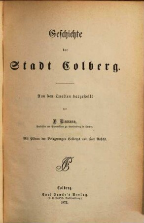 Geschichte der Stadt Colberg : aus den Quellen ; mit Urkunden, Plänen der Belagerungen Colbergs und einer Ansicht