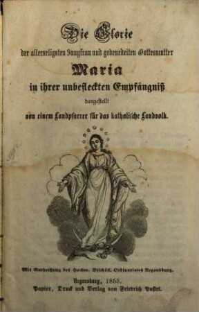 Die Glorie der allerseligsten Jungfrau und gebenedeiten Gottesmutter Maria in ihrer unbefleckten Empfängniß