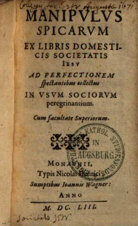 Manipulus spicurum ex libris domesticis soc. Iesu : ad perfectionem spectantibus collectus in usum soc. peregrinantium