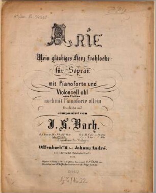 Arie Mein gläubiges Herze, frohlocke : für Sopran mit Pianoforte u. Violoncell obl. oder Violine, auch mit Pianoforte allein