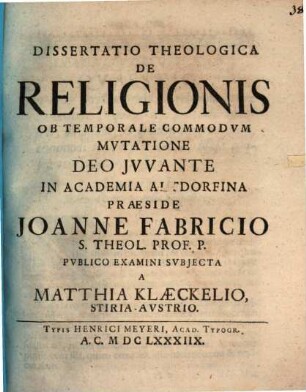 Dissertatio theologica de religionis ob temporale commodvm mutatione