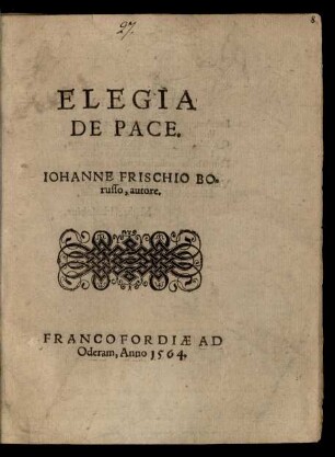 ELEGIA || DE PACE.|| IOHAHNE FRISCHIO BO=||russo, autore.||