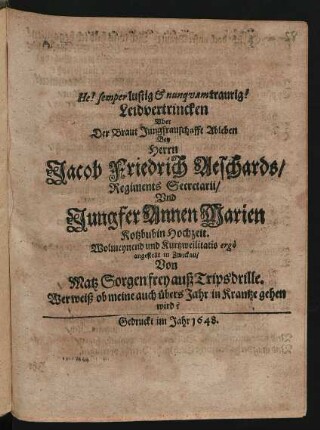 Leidvertrincken Uber Der Braut Jungfrauschafft Ableben Bey Herrn Jacob Friedrich Aeschards/ Regiments Secretarii/ und Jungfr. Annen Marien Kotzbubin Hochzeit ...