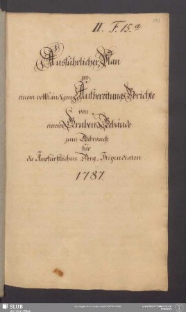 Ausführlicher Plan zu einem vollständigen Aufbereitungs-Berichte von einem Gruben-Gebäude zum Gebrauch für die Kurfürstlichen Berg-Stipendiaten. 1787