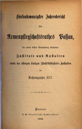 Jahresbericht des Armenpflegschaftsrathes Passau. 25. 1877 (1878)