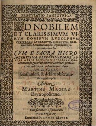 Gratvlatio Panegyrica Ad Nobilem Et Clarissimvm Virvm Dominvm Rvdolphvm Pfyffervm Lvcerinvm, Strenvvm Gloriosissimi Seruatoris nostri sepulchri Equitem auratum ...