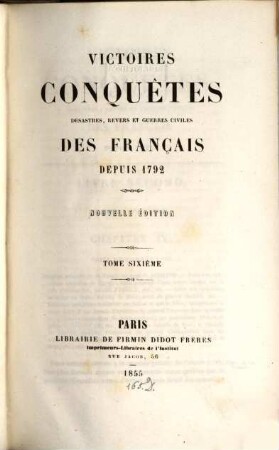 Victoires, conquêtes, déssastres, revers et guerres civiles des Français depuis 1792, 6. 1855