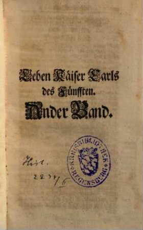 Leben Käyser Carls des Fünfften : Vormals in italiänischer sprache beschrieben durch Gregorio Leti, Nunmehr ins deutsche übersetzt, und mit vielen anmerckungen vermehret, 2