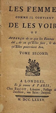 Les femmes comme il convient de les voir, ou apperçu de ce que les femmes ont été, de ce qu'elles sont, & de ce qu'elles pourroient être, 2