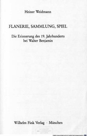 Flanerie, Sammlung, Spiel : die Erinnerung des 19. Jahrhunderts bei Walter Benjamin