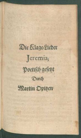 Die Klage-Lieder Jeremia; Poetisch gesetzt Durch Martin Opitzen