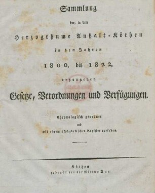 1.1800/22: Sammlung der in dem Herzogthume Anhalt-Cöthen vom Jahre ... bis zum ... ergangenen Gesetze, Verordnungen und Verfügungen