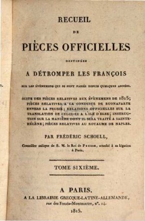 Recueil de pièces officielles destinées à détromper les François sur les événemens qui se sont passés depuis quelques années. 6