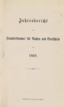 1869: Jahresbericht der Handelskammer für Aachen und Burtscheid / Handelskammer Aachen-Burtscheid