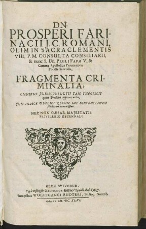 7,1,: Fragmenta Criminalia : Omnibus Jurisconsultis Tam Theoricis quam Practicis apprime utilia. Cum Indice Duplici Rerum Ac sententiarum selectarum accuratissimo